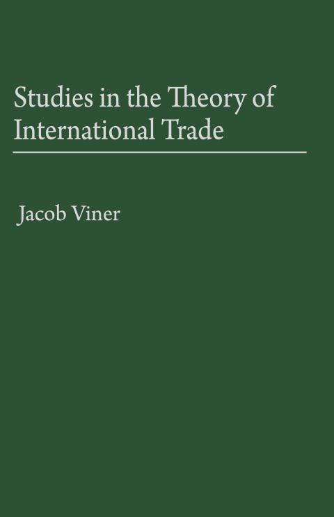 Studies in the Theory of International Trade by Jacob Viner Studies in the Theory of International Trade by Jacob Viner